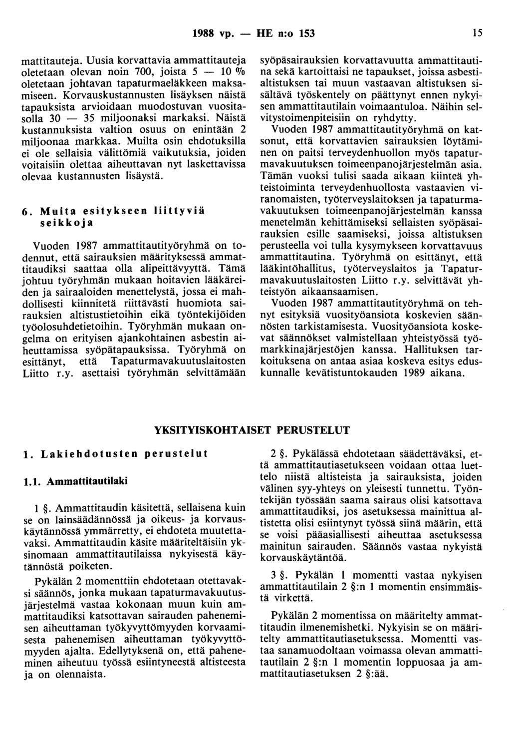 1988 vp. - HE n:o 153 15 mattitauteja. Uusia korvattavia ammattitauteja oletetaan olevan noin 700, joista 5-10 OJo oletetaan johtavan tapaturmaeläkkeen maksamiseen.