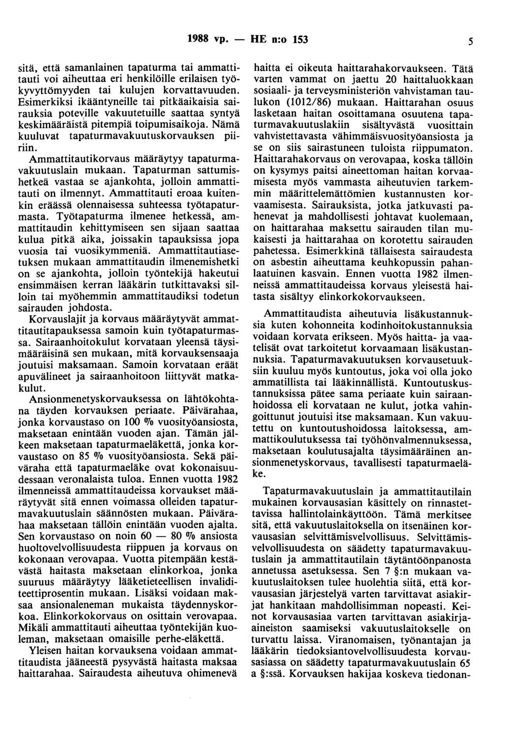 1988 vp. - HE n:o 153 5 sitä, että samanlainen tapaturma tai ammattitauti voi aiheuttaa eri henkilöille erilaisen työkyvyttömyyden tai kulujen korvattavuuden.