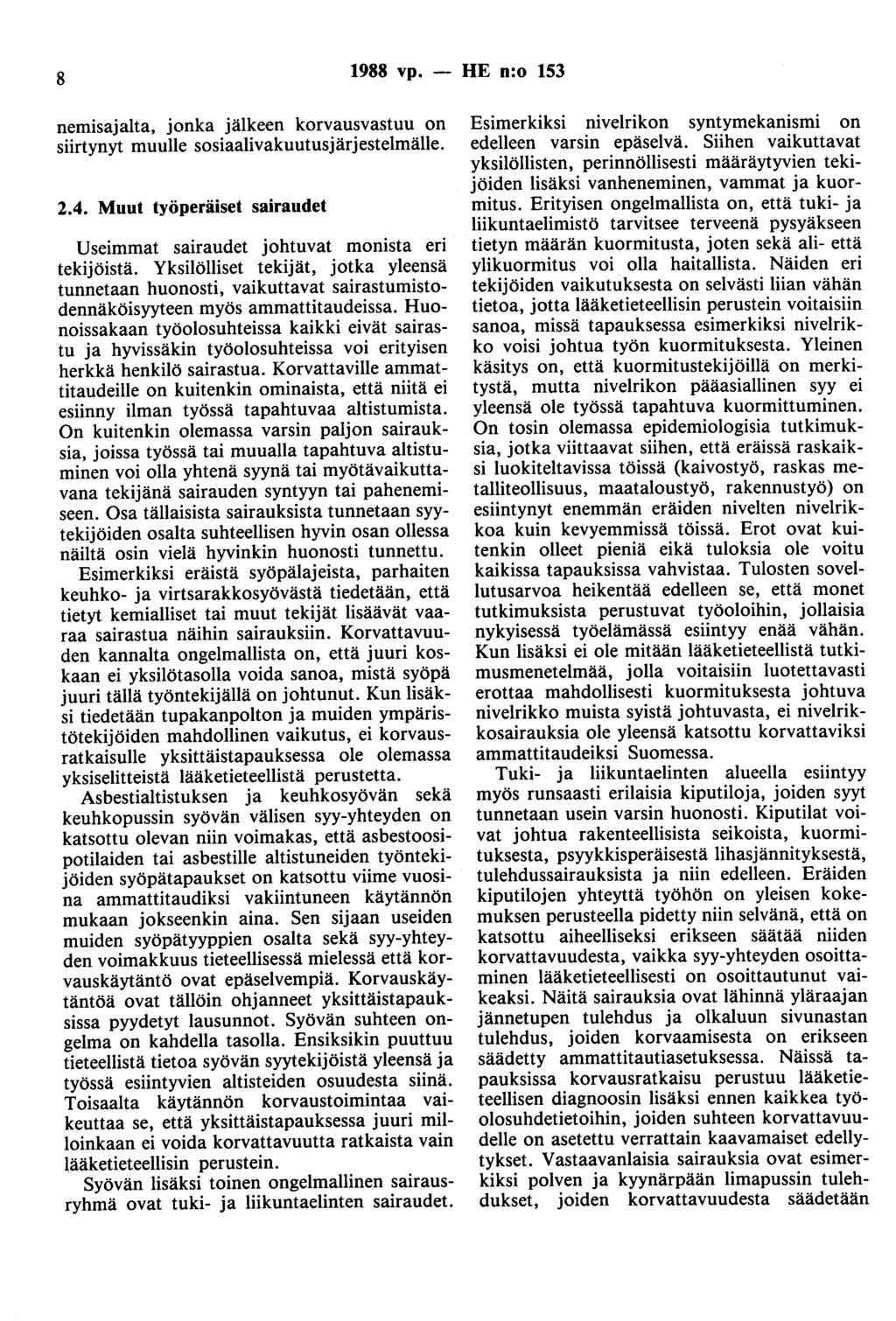 8 1988 vp. - HE n:o 153 nemisajalta, jonka jälkeen korvausvastuu on siirtynyt muulle sosiaalivakuutusjärjestelmälle. 2.4. Muut työperäiset sairaudet Useimmat sairaudet johtuvat monista eri tekijöistä.