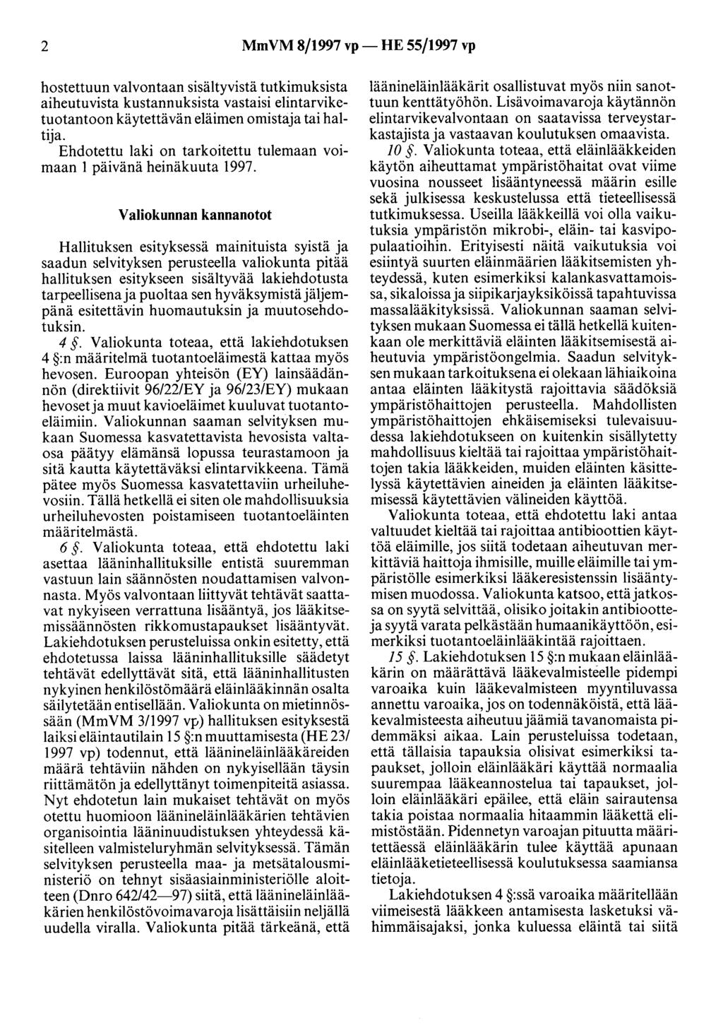 2 MmVM 8/1997 vp- HE 55/1997 vp hostettuun valvontaan sisältyvistä tutkimuksista aiheutuvista kustannuksista vastaisi elintarviketuotantoon käytettävän eläimen omistaja tai haltija.