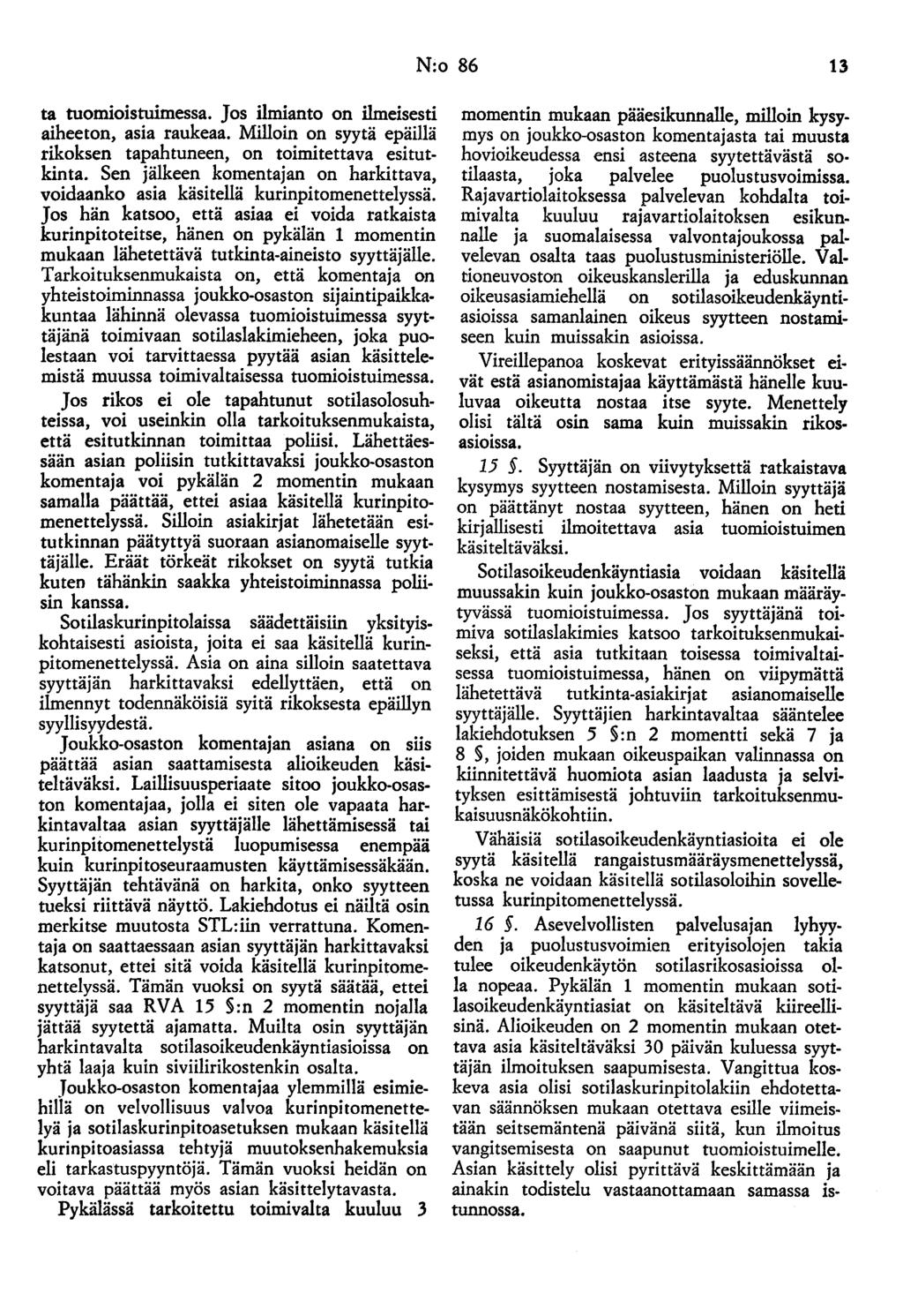N:o 86 13 ta tuomioistuimessa. Jos ilmianto on ilmeisesti aiheeton, asia raukeaa. Milloin on syytä epäillä rikoksen tapahtuneen, on toimitettava esitutkinta.