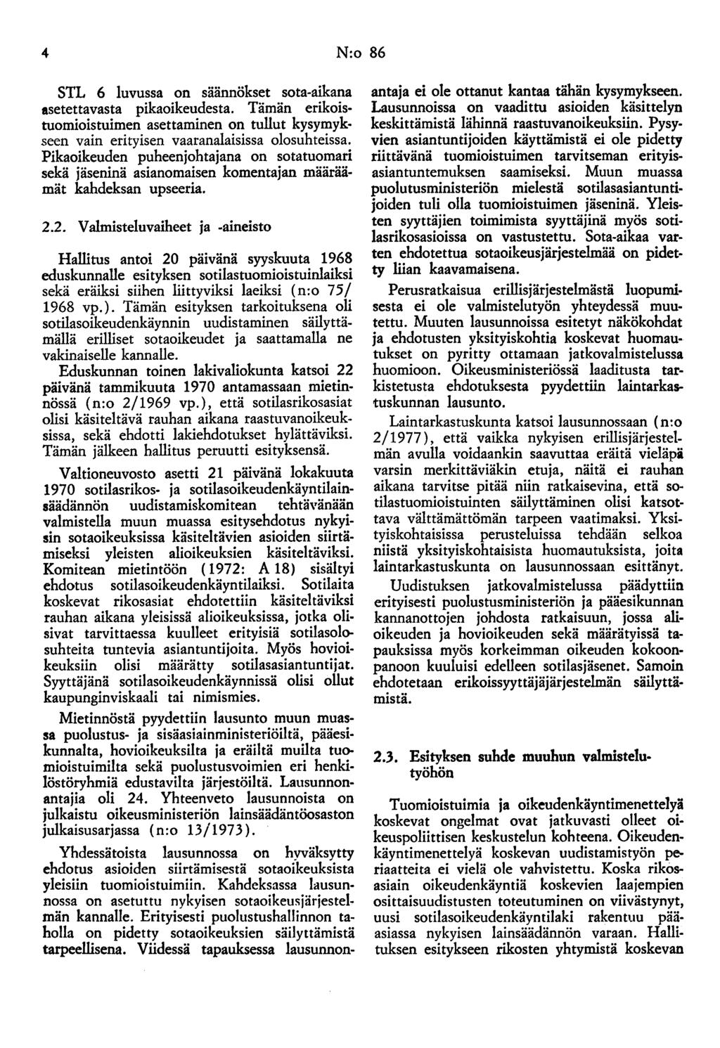 4 N:o 86 STL 6 luvussa on säännökset sota-aikana asetettavasta pikaoikeudesta. Tämän erikoistuomioistuimen asettaminen on tullut kysymykseen vain erityisen vaaranalaisissa olosuhteissa.