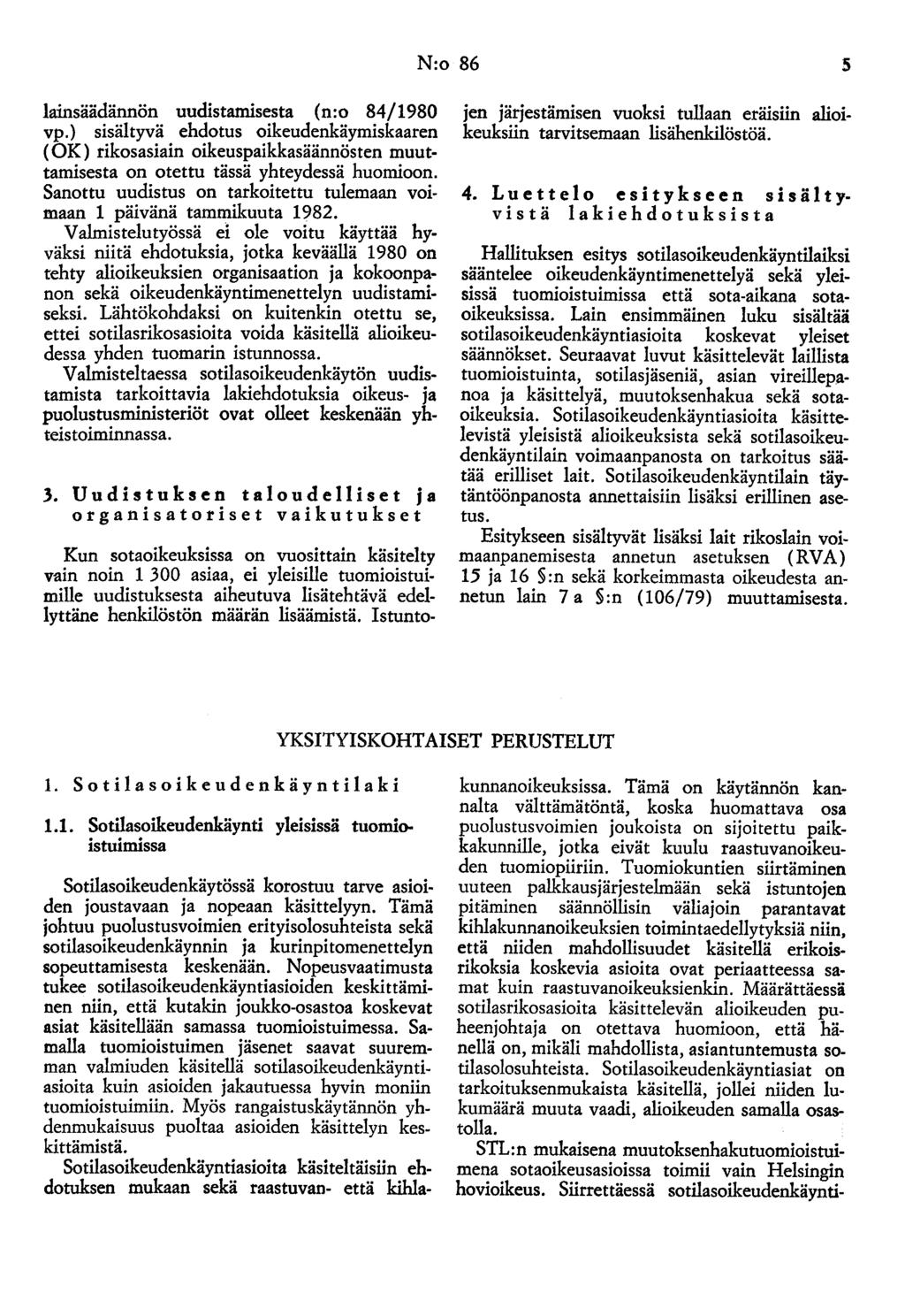 N:o 86 lainsäädännön uudistamisesta (n:o 84/1980 vp.} sisältyvä ehdotus oikeudenkäymiskaaren (OK) rikosasiain oikeuspaikkasäännösten muuttamisesta on otettu tässä yhteydessä huomioon.