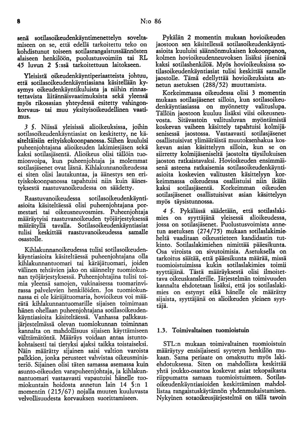 8 N:o 86 senä sotilasoikeudenkäyntimenettelyn soveltamiseen on se, että edellä tarkoitettu teko on kohdistunut toiseen sotilasrangaistussäännösten alaiseen henkilöön, puolustusvoimiin tai RL 45 luvun