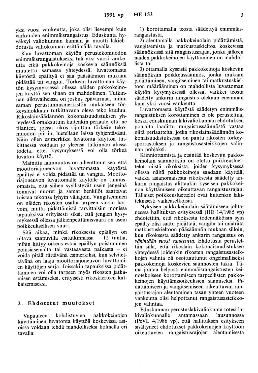 1991 vp - HE 153 3 yksi vuosi vankeutta, joka olisi lievempi kuin varkauden enimmäisrangaistus. Eduskunta hyväksyi valiokunnan kannan ja muutti lakiehdotusta valiokunnan esittämällä tavalla.