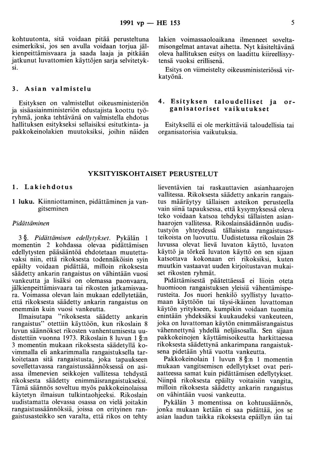 1991 vp - HE 153 5 kohtuutonta, sitä voidaan pitää perusteltuna esimerkiksi, jos sen avulla voidaan torjua jälkienpeittämisvaara ja saada laaja ja pitkään jatkunut luvattomien käyttöjen sarja