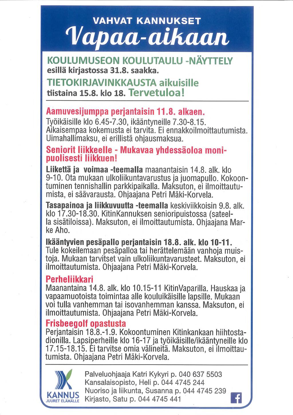 VAHVAT KANNUKSET 'Vapaa- cdkcuui KOULUMUSEON KOULUTAULU -NÄYTTELY esillä kirjastossa 31.8. saakka. TIETOKIRJAVINKKAUSTA aikuisille tiistaina 15.8. klo 18. Tervetuloa! Aamuvesijumppa perjantaisin 11.8. alkaen.