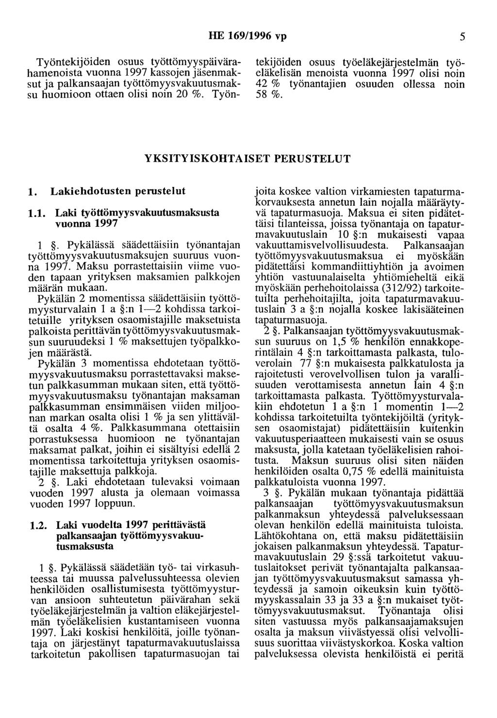 HE 169/1996 vp 5 Työntekijöiden osuus työttömyyspäivärahamenoista vuonna 1997 kassojen jäsenmaksut ja palkansaajan työttömyysvakuutusmaksu huomioon ottaen olisi noin 20 %.