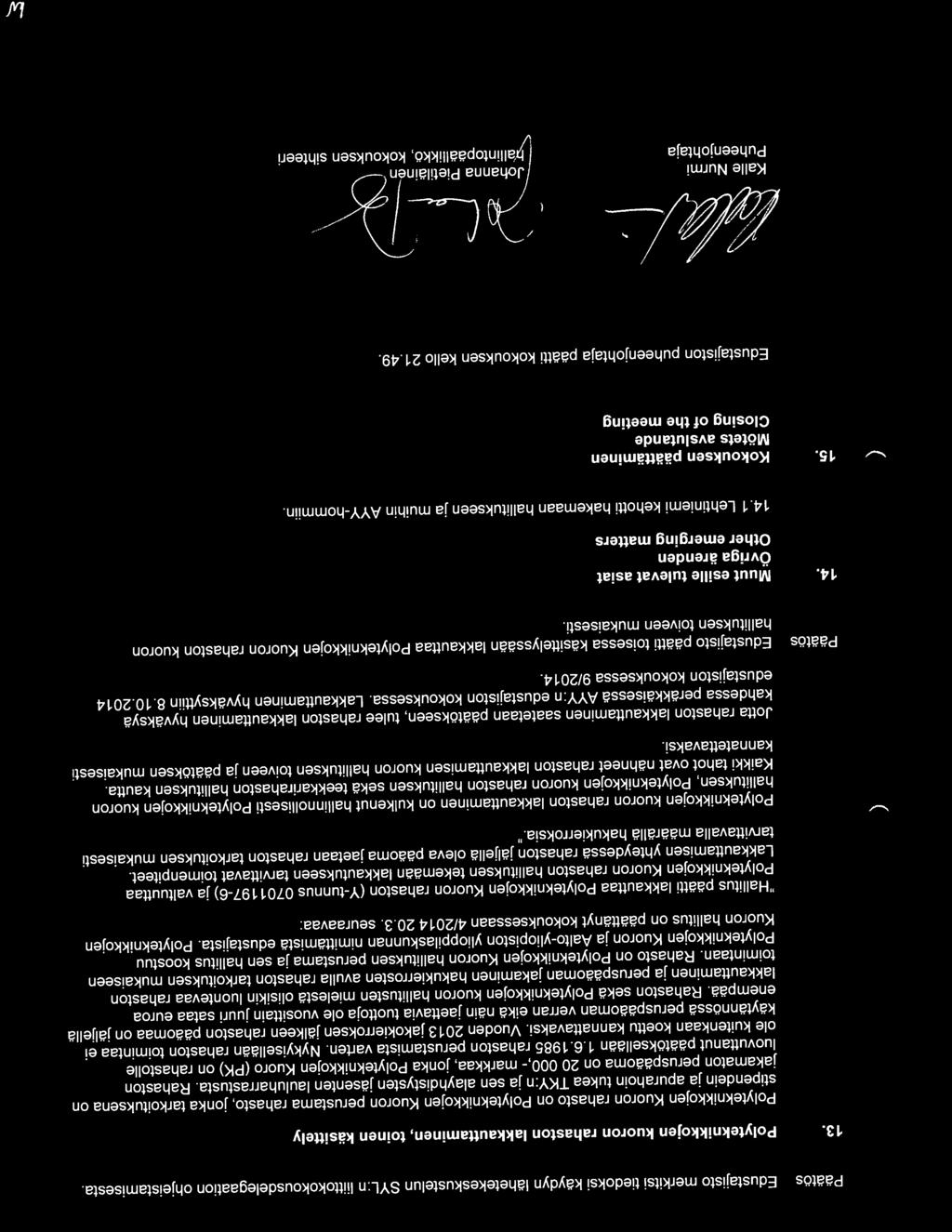 ja sen alayhdistysten jasenten lauluharrastusta. Rahaston jakamaton peruspaaoma on 20 000,- markkaa, jonka Polyteknikkojen Kuoro (PK) on rahastolle luovuttanut paatoksellaan 1.6.