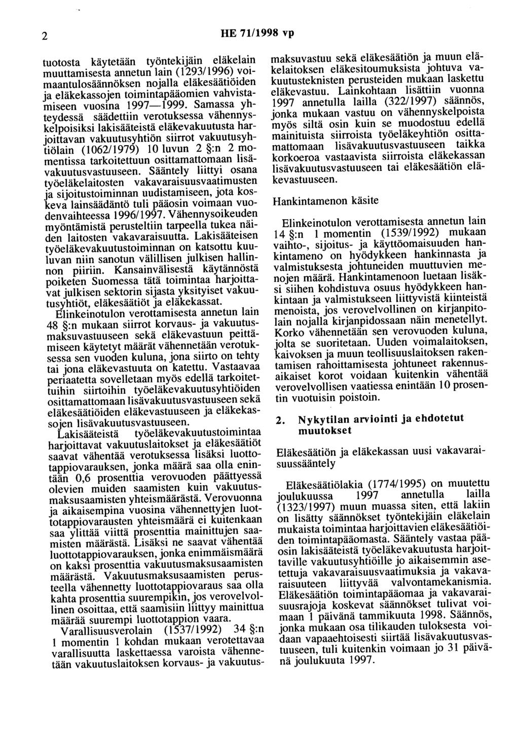 2 HE 71/1998 vp tuotosta käytetään työntekijäin eläkelain muuttamisesta annetun lain (1293/1996) voimaantulosäännöksen nojalla eläkesäätiöiden ja eläkekassojen toimintapääomien vahvistamiseen vuosina