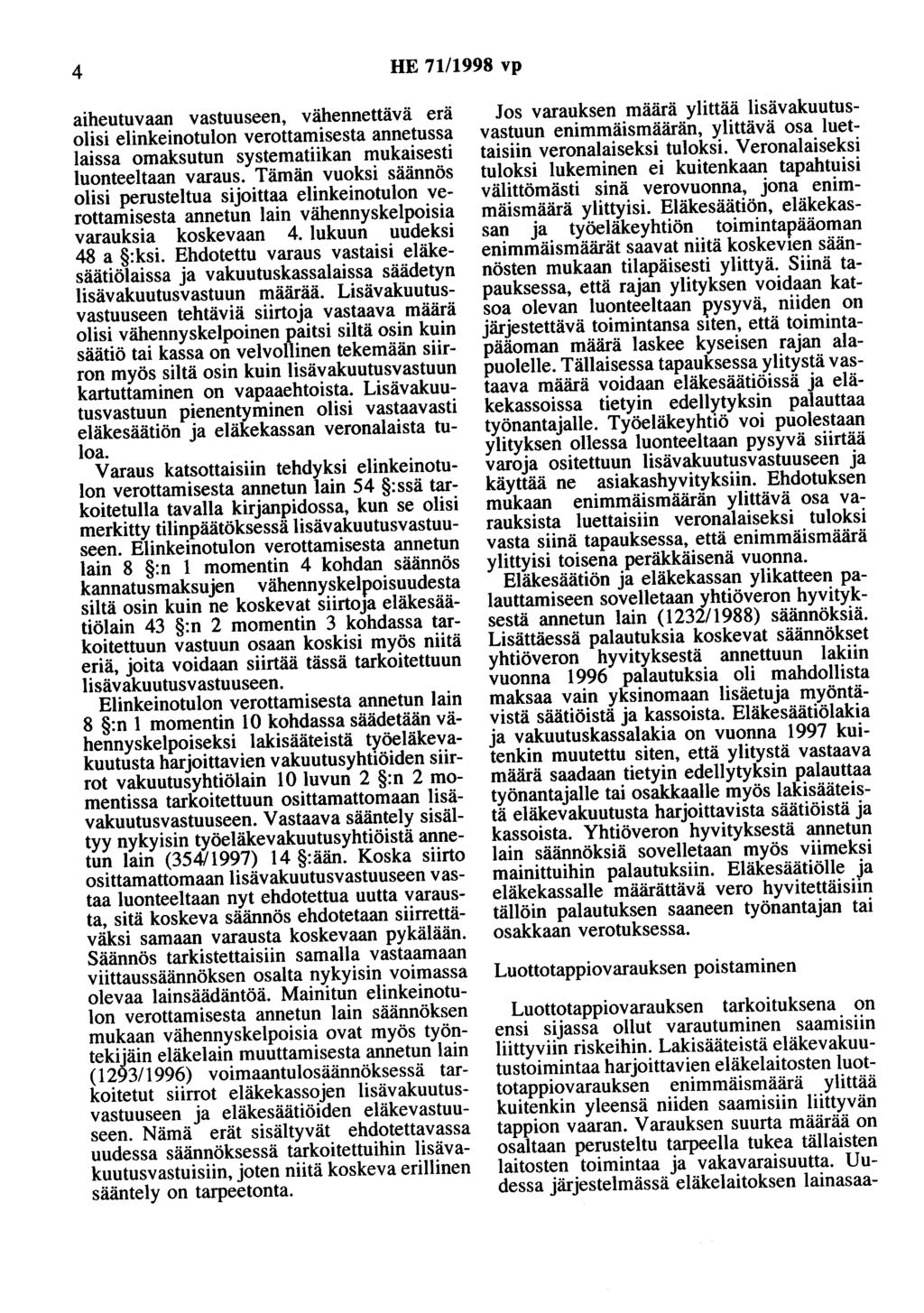 4 HE 71/1998 vp aiheutuvaan vastuuseen, vähennettävä erä olisi elinkeinotulon verottamisesta annetussa laissa omaksutun systematiikan mukaisesti luonteeltaan varaus.