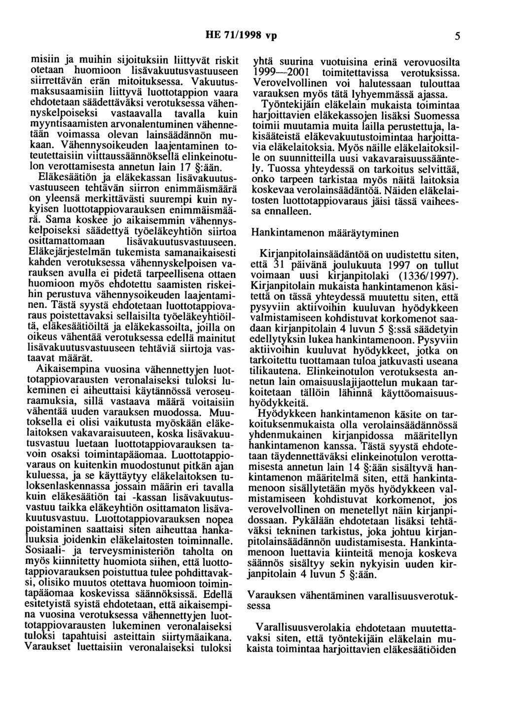 HE 71/1998 vp 5 misiin ja muihin sijoituksiin liittyvät riskit otetaan huomioon lisävakuutusvastuuseen siirrettävän erän mitoituksessa.