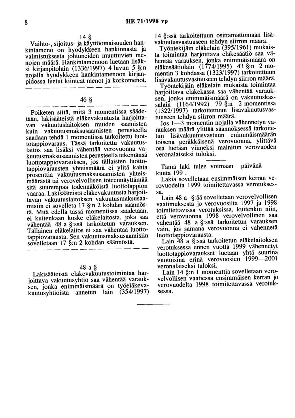 8 HE 71/1998 vp 14 Vaihto-, sijoitus- ja käyttöomaisuuden hankintameno on hyödykkeen hankinnasta ja valmistuksesta johtuneiden muuttuvien menojen määrä.