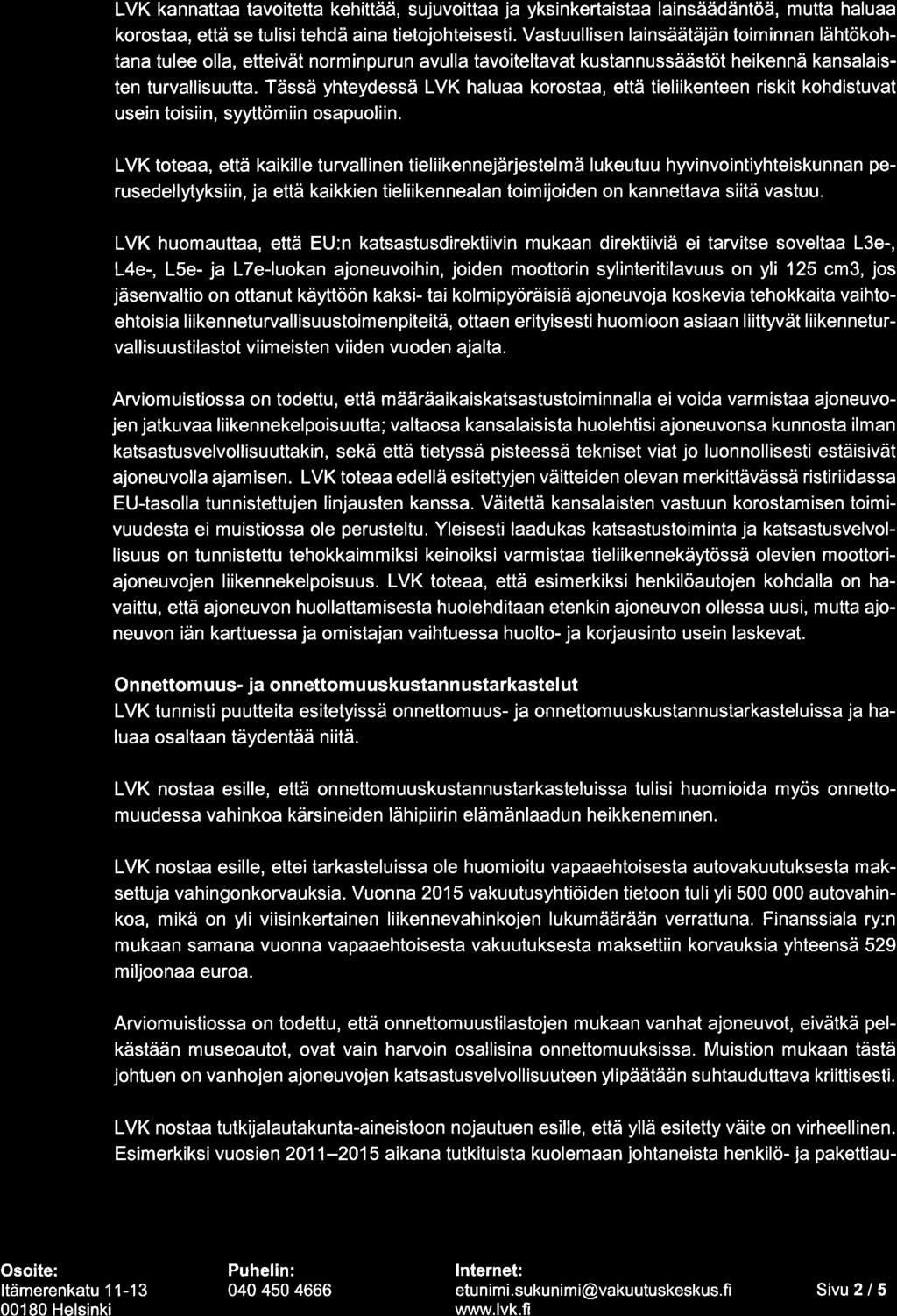 Tässä yhteydessä LVK haluaa korostaa, että tieliikenteen riskit kohdistuvat usein toisiin, syyttömiin osapuoliin.