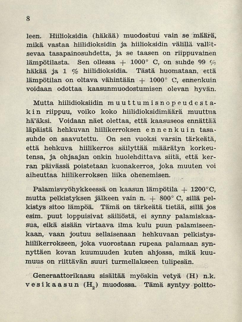 8 leen. Hiilioksidia (häkää) muodostuu vain se määrä, mikä vastaa hiilidioksidin ja hiilioksidin välillä valitsevaa tasapainosuhdetta, ja se taasen on riippuvainen lämpötilasta.