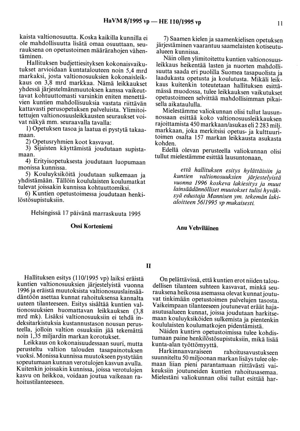 HaVM 8/1995 vp- HE 110/1995 vp II kaista valtionosuutta. Koska kaikilla kunnilla ei ole mahdollisuutta lisätä omaa osuuttaan, seurauksena on opetustoimen määrärahojen vähentäminen.