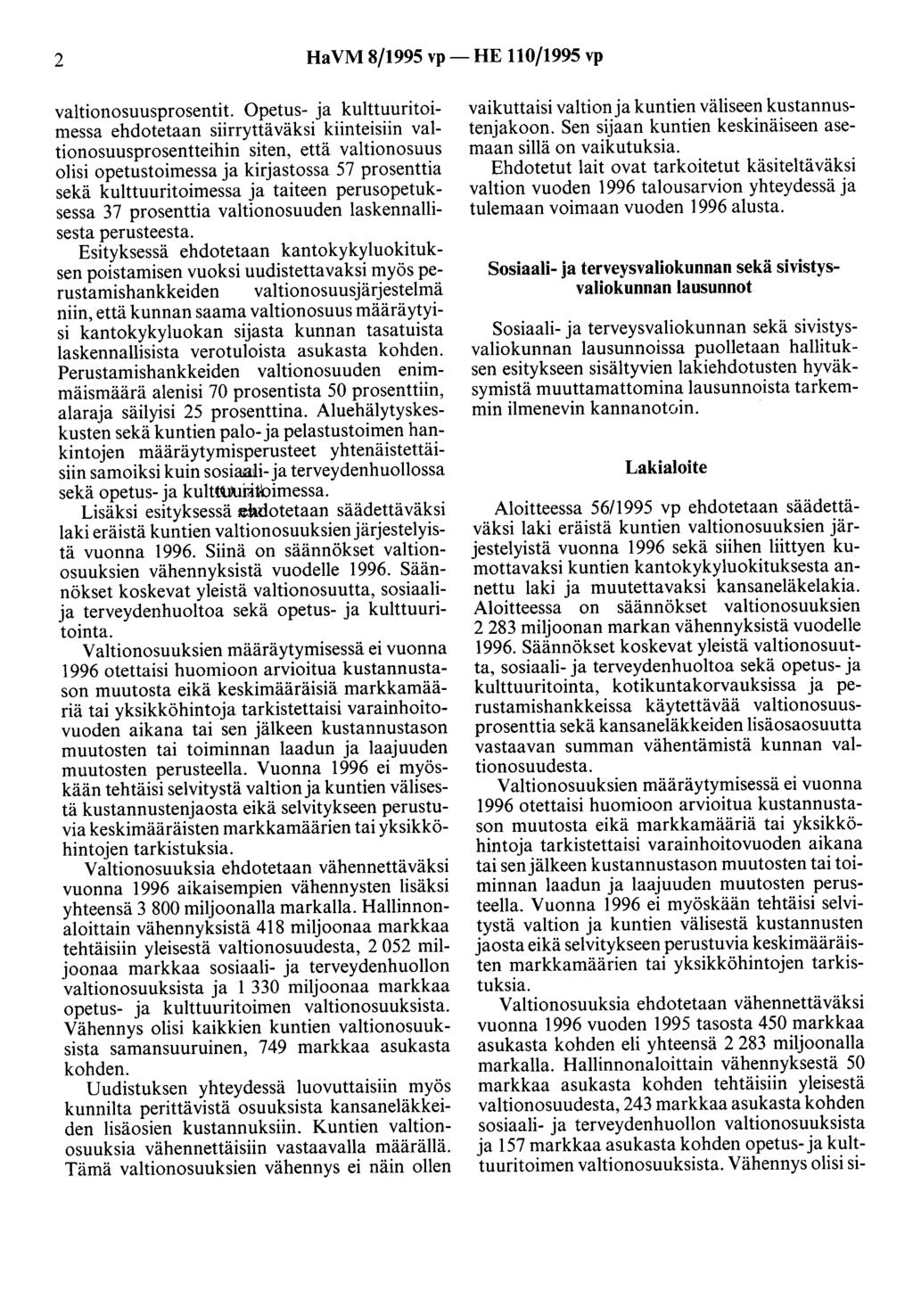 2 HaVM 8/1995 vp- HE 110/1995 vp valtionosuusprosentit Opetus- ja kulttuuritoimessa ehdotetaan siirryttäväksi kiinteisiin valtionosuusprosentteihin siten, että valtionosuus olisi opetustoimessa ja