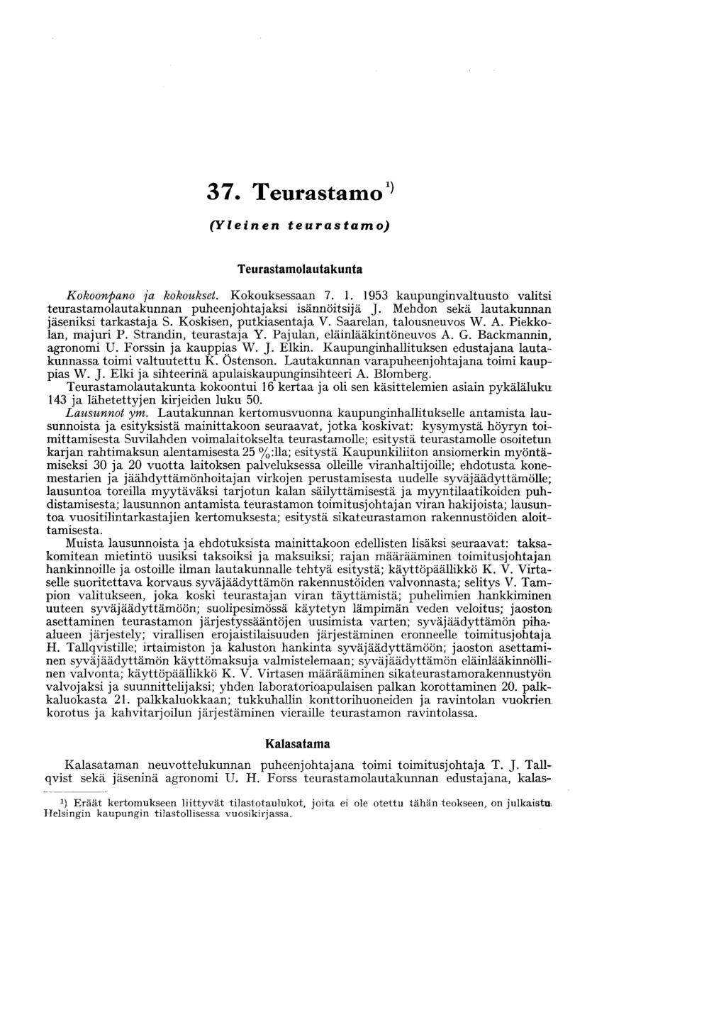 37. Teurastamo 1} (Yleinen teurastamo) Teurastamolautakunta Kokoonpano ja kokoukset. Kokouksessaan 7. 1. 1953 kaupunginvaltuusto valitsi teurastamolautakunnan puheenjohtajaksi isännöitsijä J.