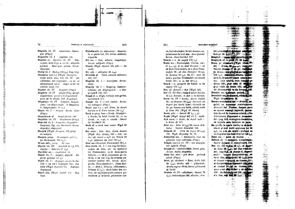 76 PERICLE N. PAPAHAGI 210 211 MEGLENO-ROIliMli. Disgules vb. IV născocesc, descoper []. Disgustes vb. I ospătez 121. Disjules (v. dijules) vb.