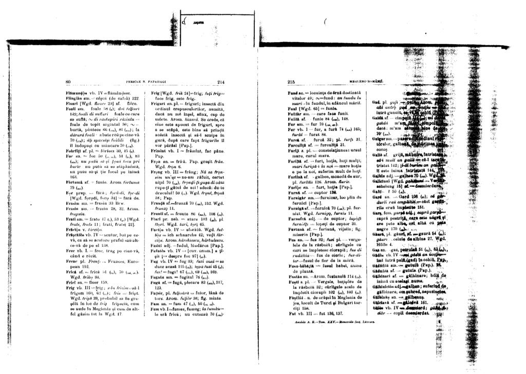 80 PERICLE N. PAPAHAGI 214 216 MEGI.ENOlioMAMlt FI a ui u ii ţi pa vb. IV = flămânzesc. Flingiăii sm. = căscă (de cafea) 122. Floari [Wgd. floare 23] sf. flore. Foali sm.