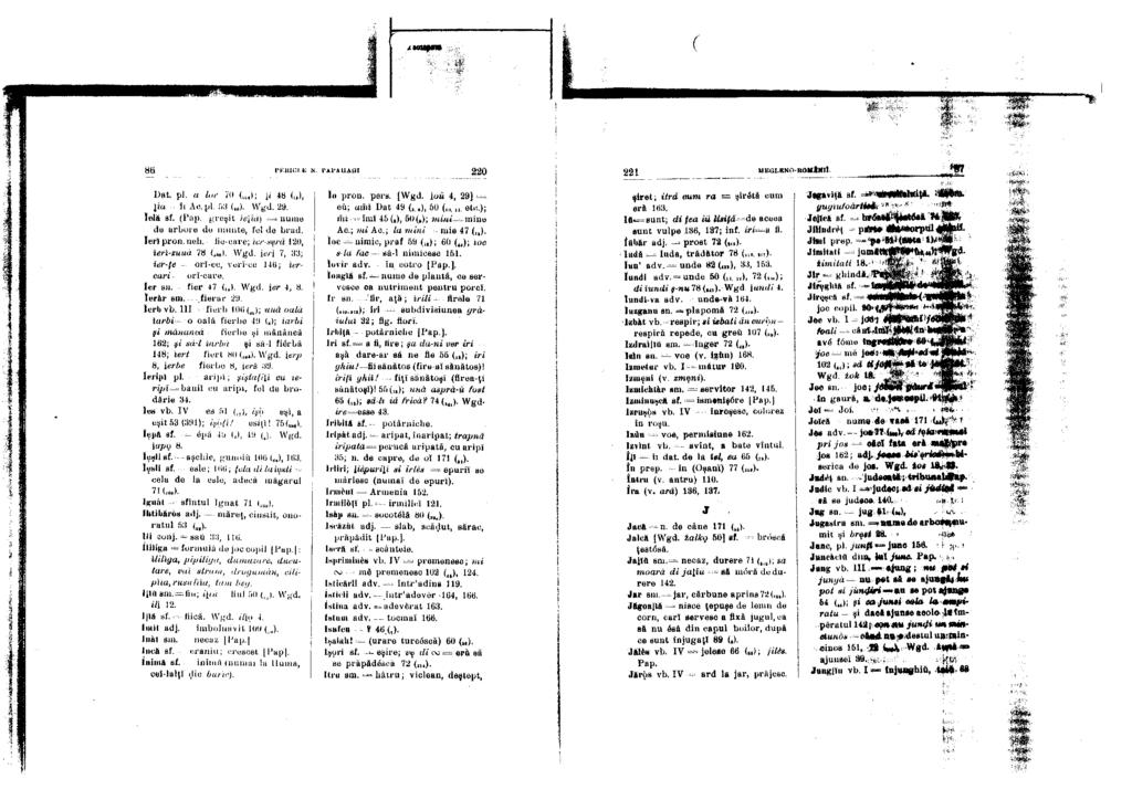 86 PKKICLE N. PAPAUAQI 220 221 MEGLENO-ROIlâKll Dat. pl. a lor 70 ( IM); \î 48 ( ), îi Ac.pl. 53 ( Wgd. 29. îelă sf. ( greşit U\iă) nume de arbore de munte, fel de brad. Ieri pron. neh.