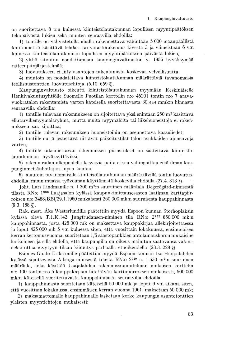 on suoritettava 8 p:n kuluessa kiinteistölautakunnan lopullisen myyntipäätöksen tekopäivästä lukien sekä muuten seuraavilla ehdoilla: 1) tontille on vahvistetulla uhalla rakennettava vähintään 5 000