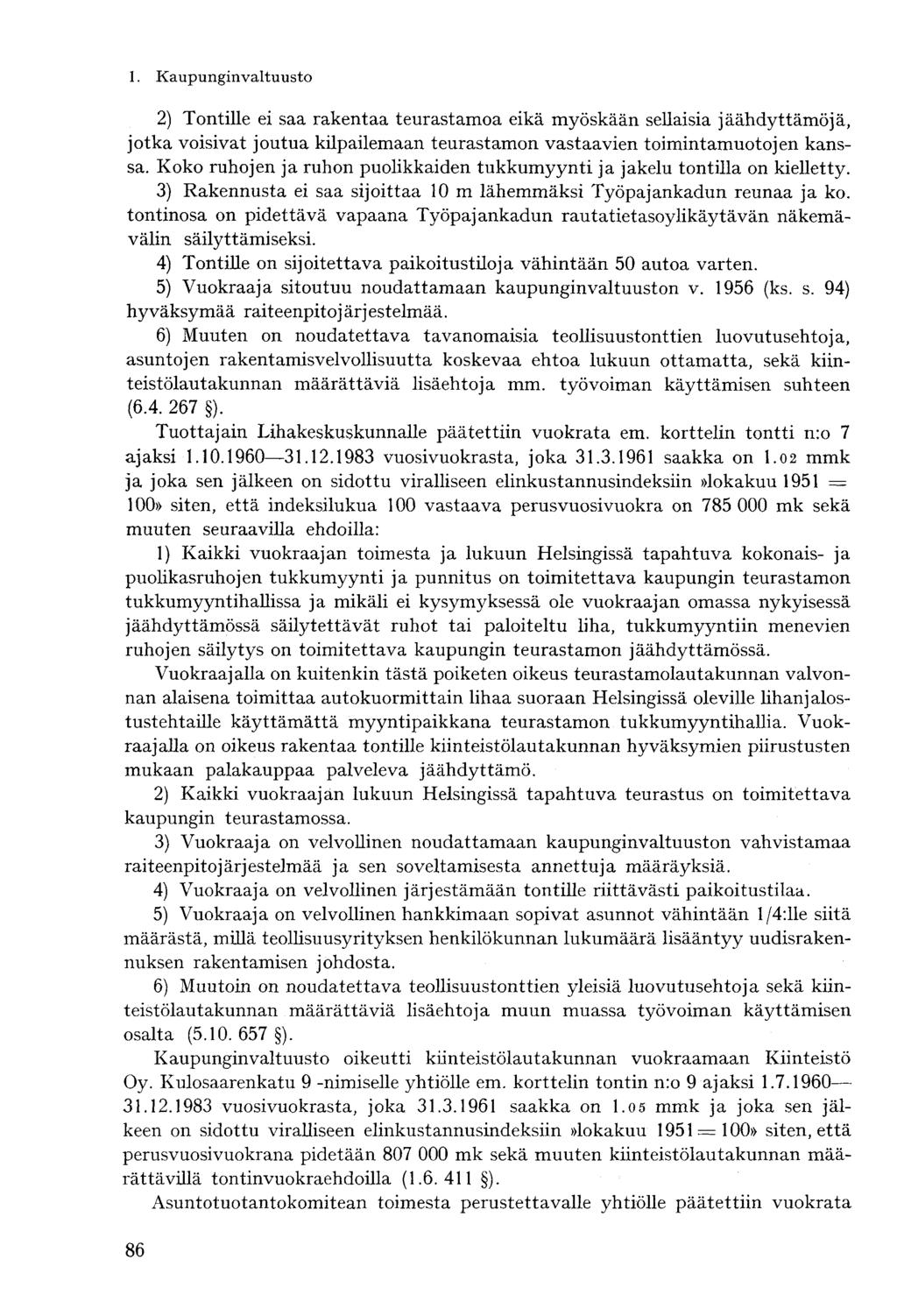 2) Tontille ei saa rakentaa teurastamoa eikä myöskään sellaisia jäähdyttämöjä, jotka voisivat joutua kilpailemaan teurastamon vastaavien toimintamuotojen kanssa.