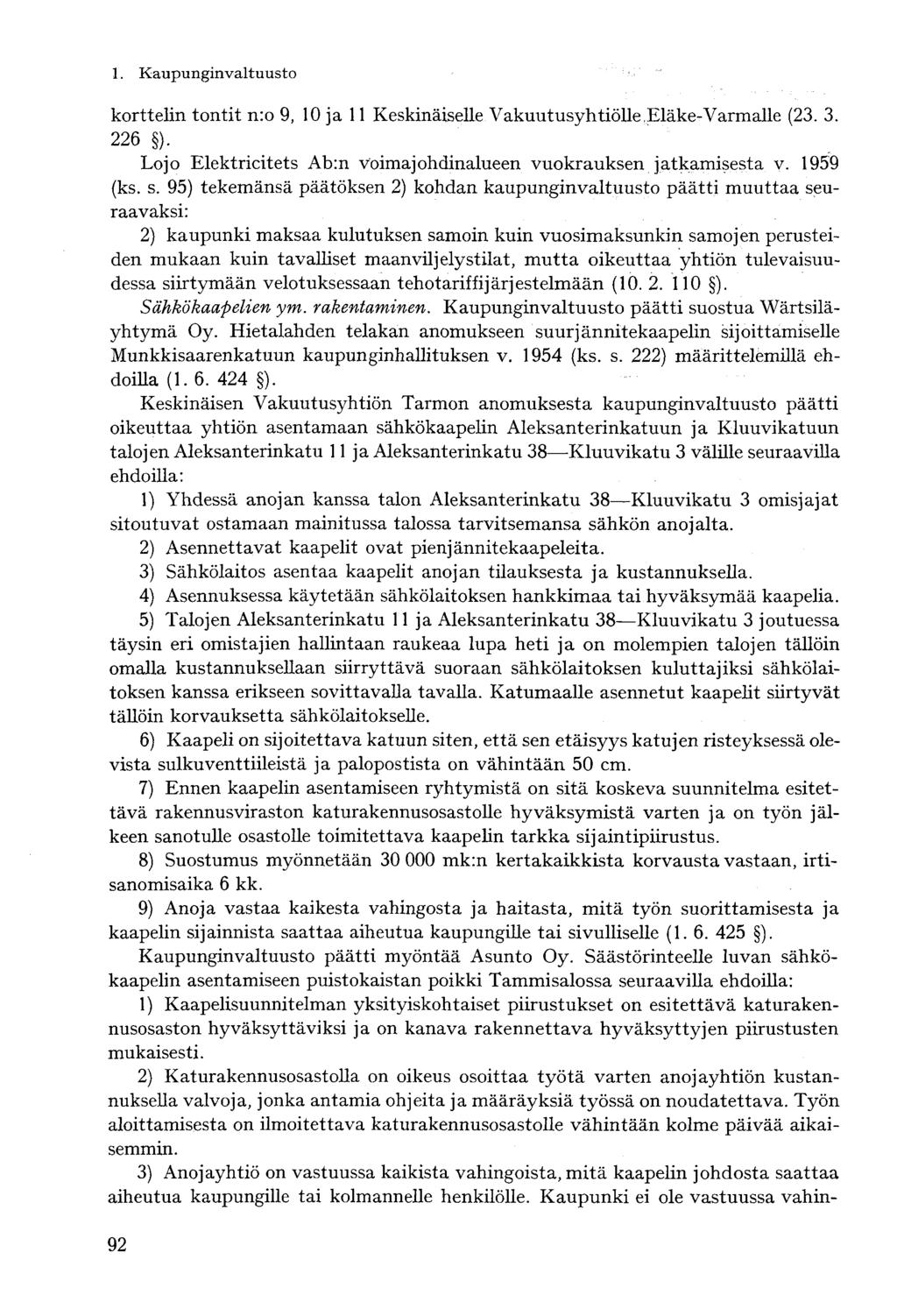 korttelin tontit n:o 9, 10 ja 11 Keskinäiselle Vakuutusyhtiölle,Eläke-Varmalle (23. 3. 226 ). Lojo Elektricitets Ab:n voimajohdinalueen vuokrauksen jatkamisesta v. 1959 (ks. s.