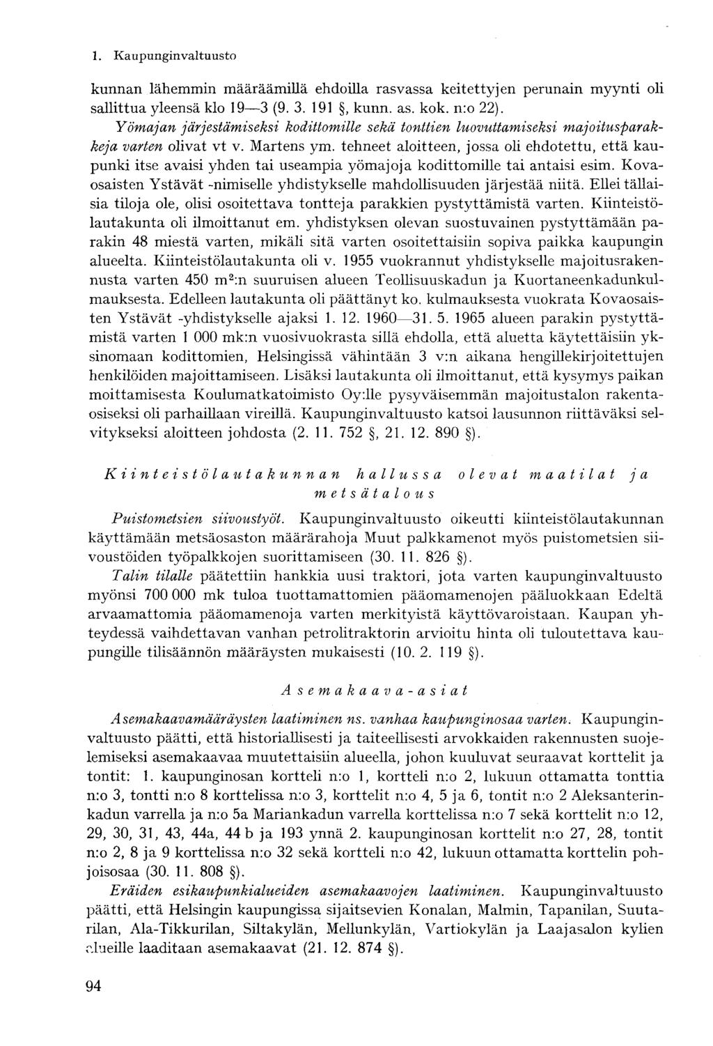 kunnan lähemmin määräämillä ehdoilla rasvassa keitettyjen perunain myynti oli sallittua yleensä klo 19 3 (9. 3. 191, kunn. as. kok. n:o 22).