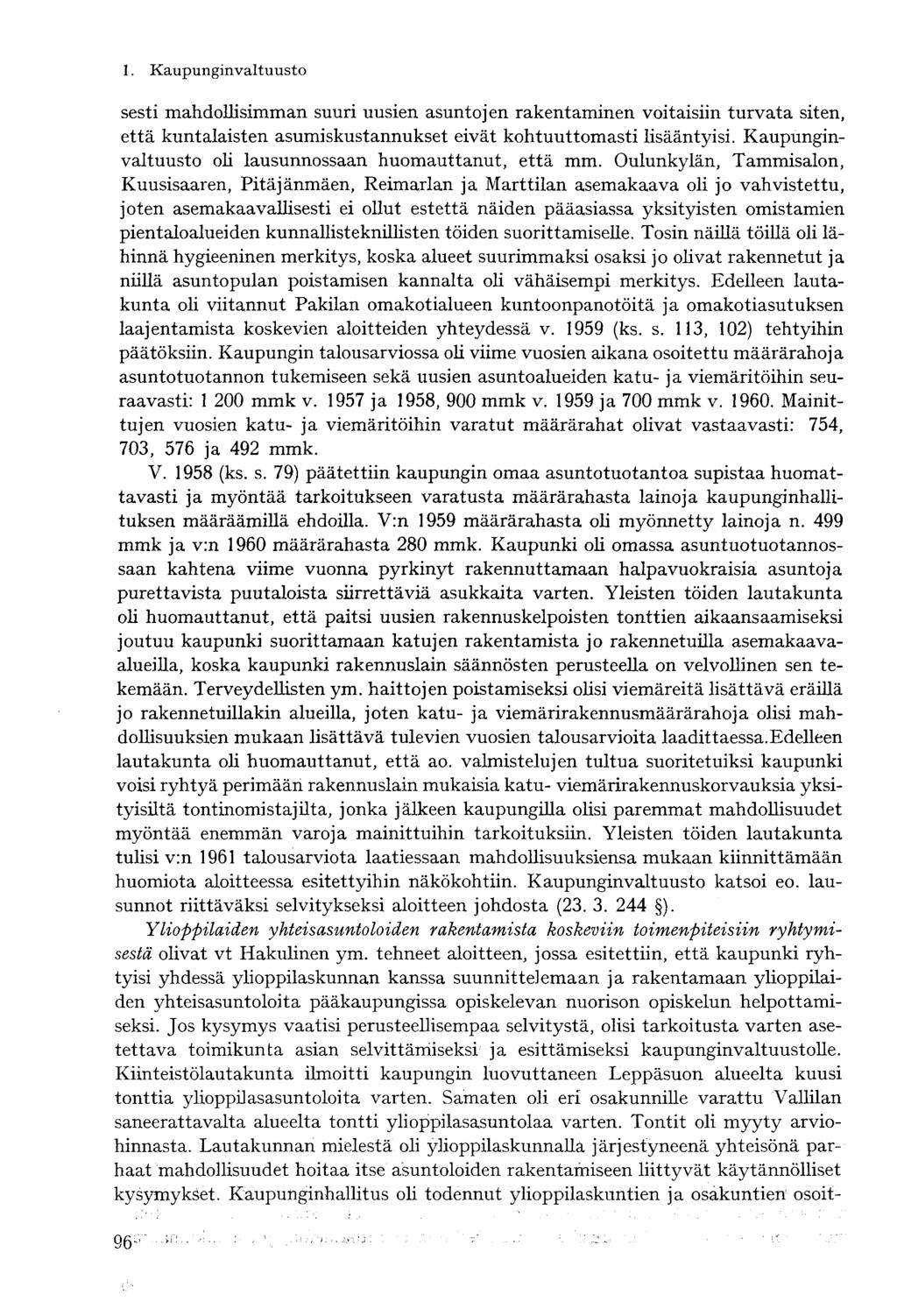 1. Kaupunginvaltuusto» sesti mahdollisimman suuri uusien asuntojen rakentaminen voitaisiin turvata siten, että kuntalaisten asumiskustannukset eivät kohtuuttomasti lisääntyisi.