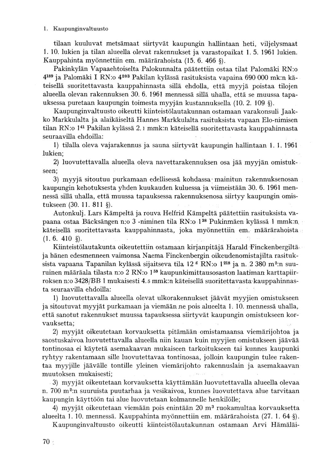 tilaan kuuluvat metsämaat siirtyvät kaupungin hallintaan heti, viljelysmaat 1. 10. lukien ja tilan alueella olevat rakennukset ja varastopaikat 1. 5. 1961 lukien. Kauppahinta myönnettiin em.