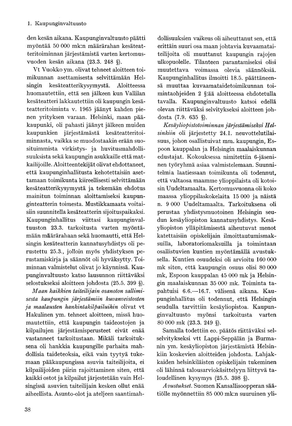den kesän aikana. Kaupunginvaltuusto päätti myöntää 50 000 mk:n määrärahan kesäteatteritoiminnan järjestämistä varten kertomusvuoden kesän aikana (23.3. 248 ). Vt Vuokko ym.