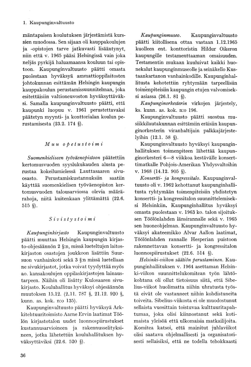 mäntapaisen koulutuksen järjestämistä kurssien muodossa. Sen sijaan oli kauppakoulujen ja -opistojen tarve jatkuvasti lisääntynyt, niin että v.