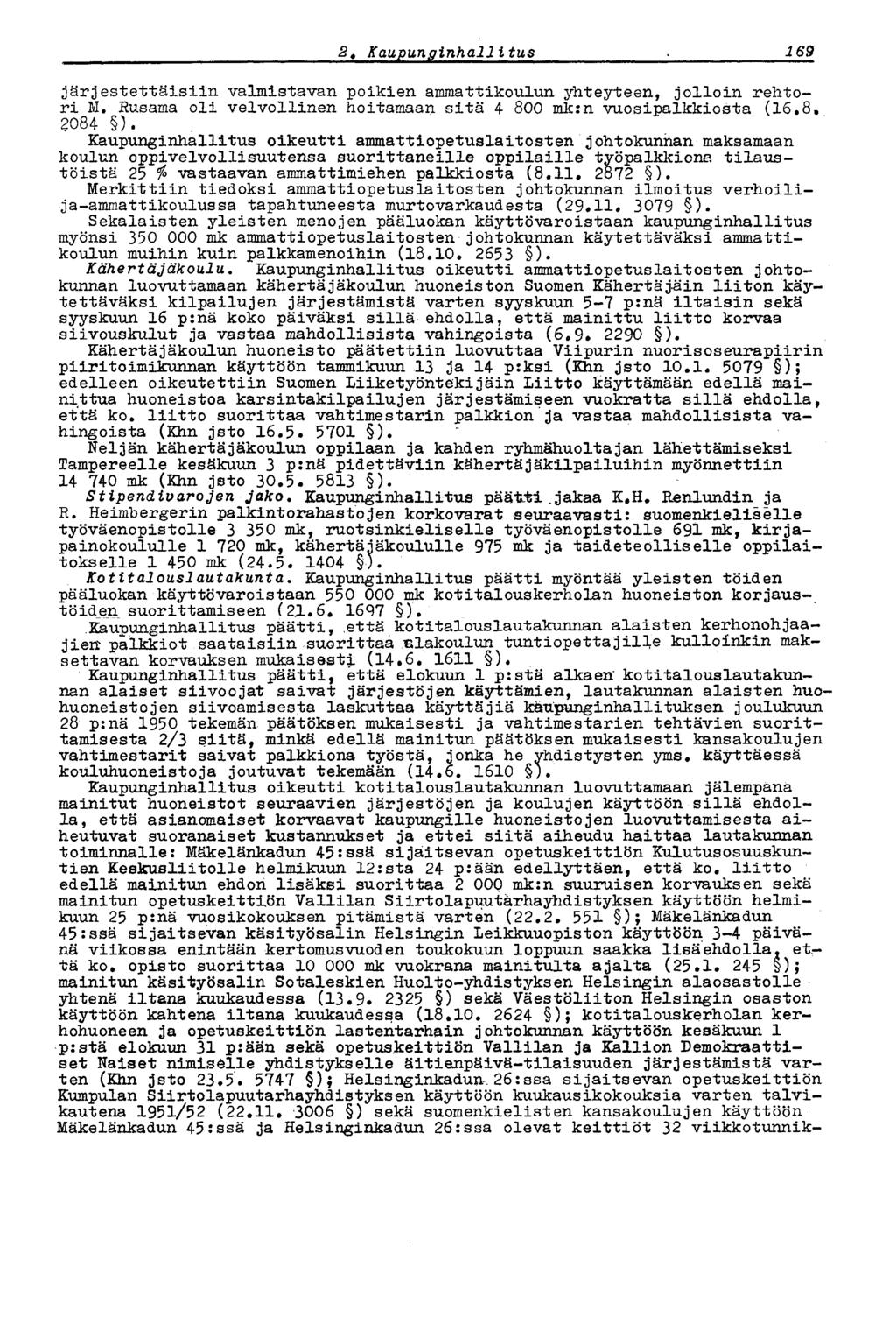 1692,Kaupunginhallitus järjestettäisiin valmistavan poikien ammattikoulun yhteyteen, jolloin rehtori M. Rusama oli velvollinen hoitamaan sitä 4 800 mk:n vuosipalkkiosta (16.8, 2084 ).