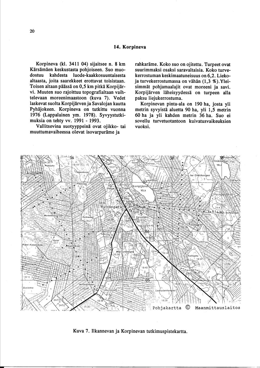 20 14. Korpineva Korpineva (kl. 3411 04) sijaitsee n. 8 km rahkaräme. Koko suo on ojitettu. Turpeet ovat Kärsämäen keskustasta pohjoiseen.