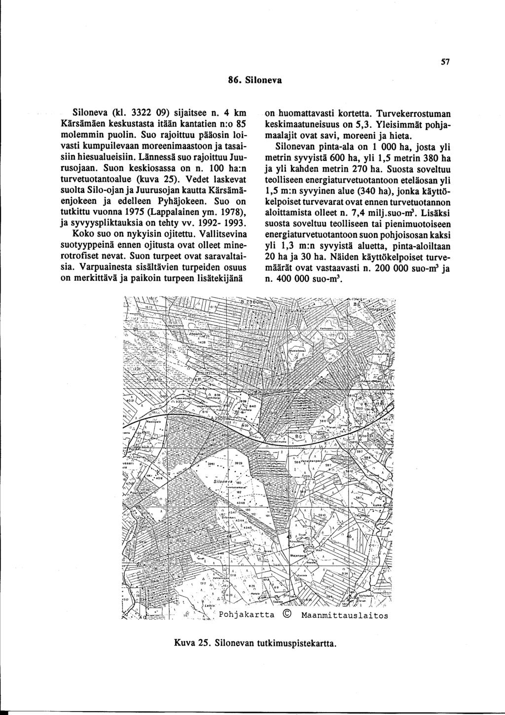 5 7 86. Siloneva Siloneva (kl. 3322 09) sijaitsee n. 4 km Körsömöen keskustasta itöön kantatien n :o 85 molemmin puolin.