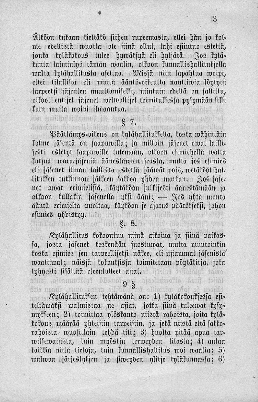 Älköön kukaan tieltäkö siihen rupeemasta, ellei hän jo kolme edellistä wuotta ole siinä ollut, tahi esiintuo estettä, jonka kyläkokous tulee hymäksya eli hyljätä.