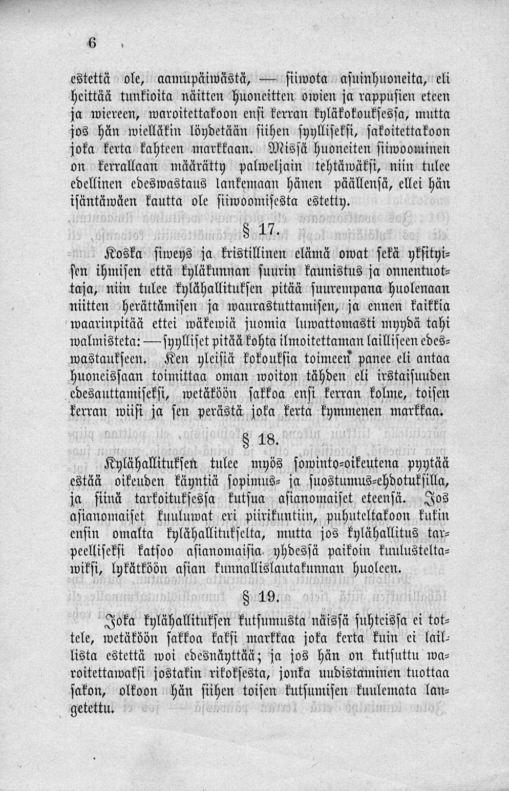 siiwota estettä ole, aamupäiwästä, asuinhuoneita, eli heittää tunkioita näitten huoneittcn omien ja rappusien eteen ja wierecn, maroitettakoon ensi kerran kyläkokouksessa, mutta jos hän mieliäkin