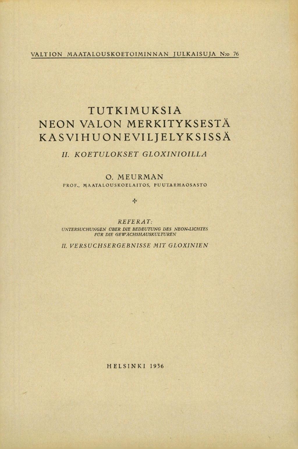 VALTION MAATALOUSKOETOIMINNAN JULKAISUJA N:o 76 TUTKIMUKSIA NEON VALON MERKITYKSESTÄ KASVIHUONEVILJELYKSISSÄ KOETULOKSET GLOXINIOILLA 0. MEURMAN PROF.