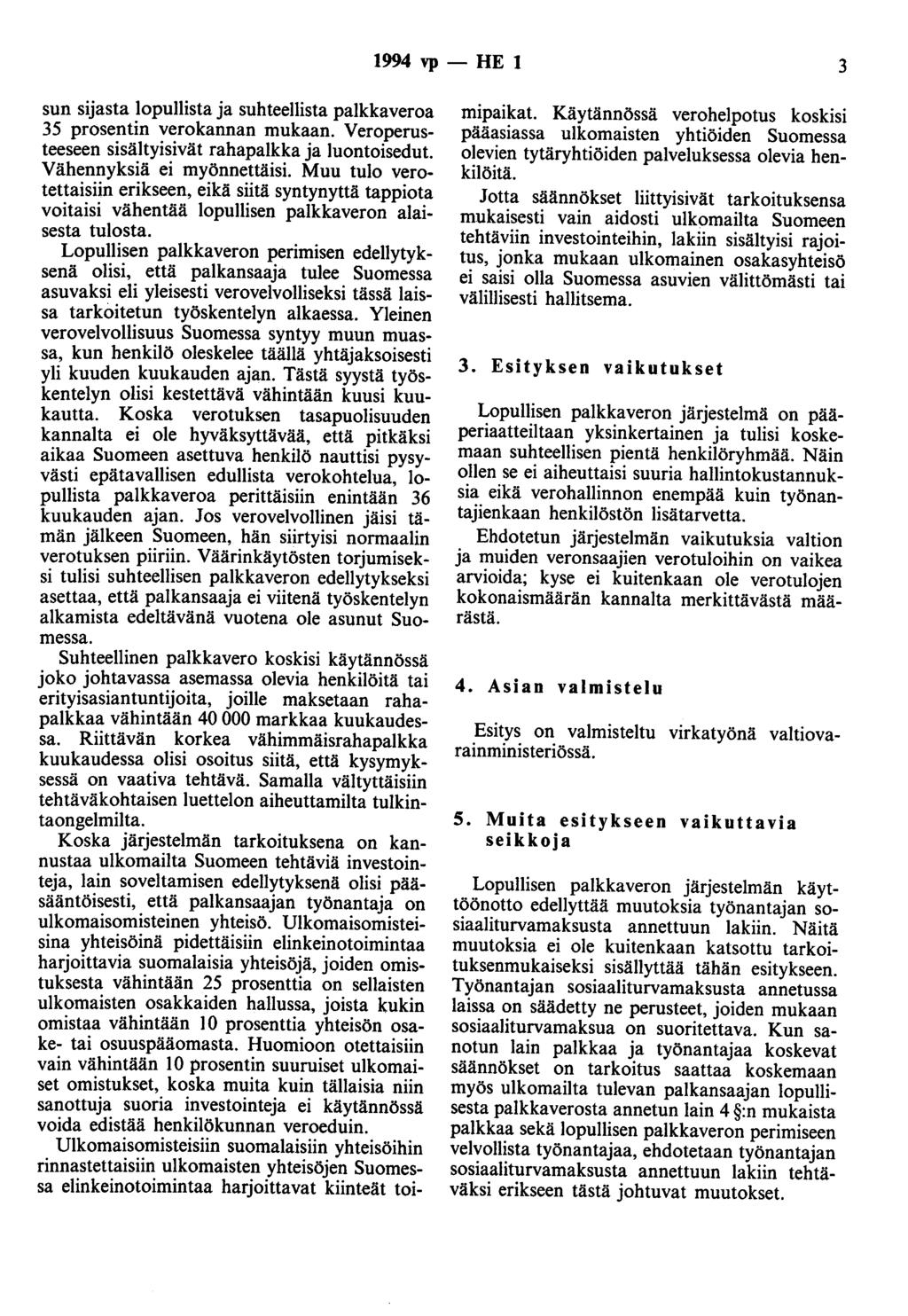 1994 vp- HE 1 3 sun sijasta lopullista ja suhteellista palkkaveroa 35 prosentin verokannan mukaan. Veroperusteeseen sisältyisivät rahapalkka ja luontaisedut. Vähennyksiä ei myönnettäisi.