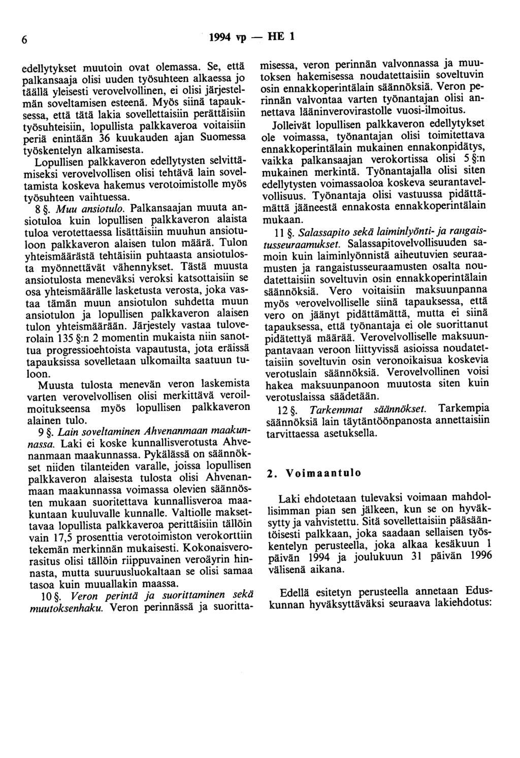 6 1994 vp- HE 1 edellytykset muutoin ovat olemassa. Se, että palkansaaja olisi uuden työsuhteen alkaessa jo täällä yleisesti verovelvollinen, ei olisi järjestelmän soveltamisen esteenä.