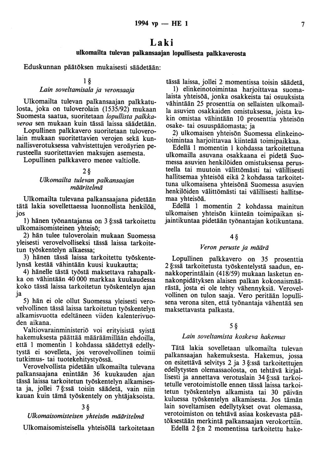 1994 vp- HE 1 7 Laki ulkomailta tulevan palkansaajan lopullisesta palkkaverosta Eduskunnan päätöksen mukaisesti säädetään: 1 Lain soveltamisala ja veronsaaja Ulkomailta tulevan palkansaajan