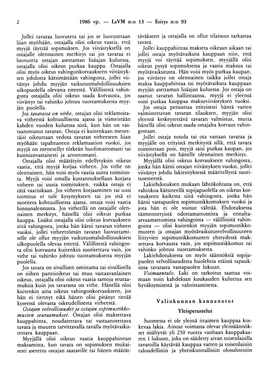 2 1986 vp. - La VM n:o 13 - Esitys n:o 93 Jollei tavaraa luovuteta tai jos se luovutetaan liian myöhään, ostajalla olisi oikeus vaatia, että myyjä täyttää sopimuksen.