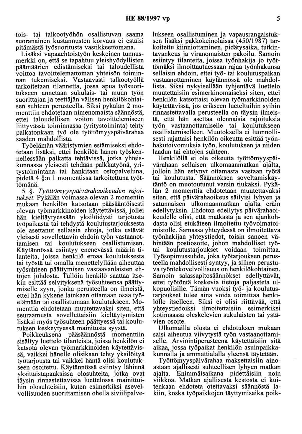 HE 88/997 vp 5 tois- tai taikootyöhön osallistuvan saama suoranainen kustannusten korvaus ei estäisi pitämästä työsuoritusta vastikkeettomana.