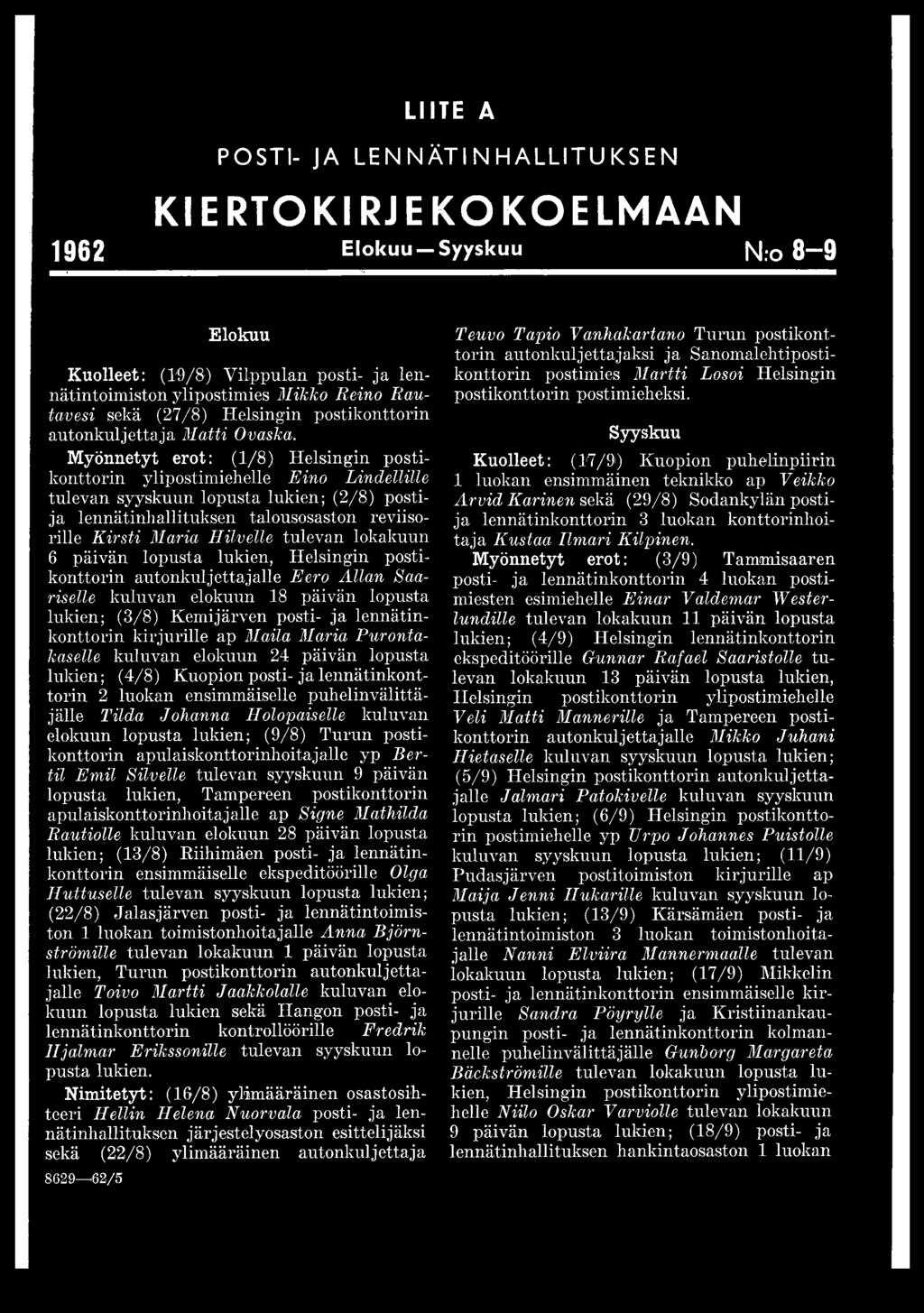 Myönnetyt erot: (1/8) Helsingin postikonttorin ylipostimiehelle Eino Lindellille tulevan syyskuun lopusta lukien; (2/8) postija lennätinhallituksen talousosaston reviisorille Kirsti Maria Hilvelle