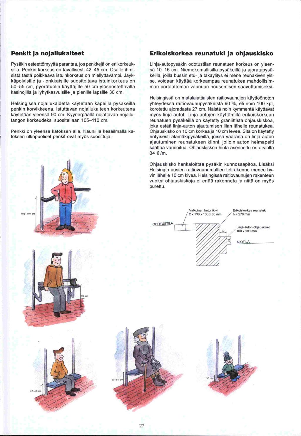 korotettu saattaa Penkit ja nojailukaiteet Pysäkin esteettömyyttä parantaa, jos penkkejä on eri korkeuksilla. Penkin korkeus on tavallisesti 42-45 cm.
