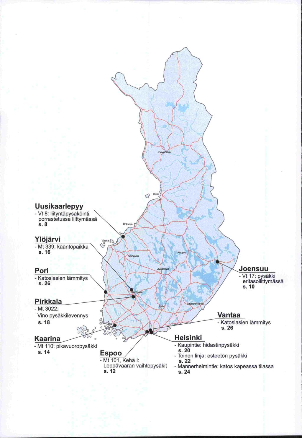 Uusikaarlepyy - Vt 8: liityntäpysäköii" porrastetussa liittymässä s. 8 Kokkola cc? 0u1 Ylöjärvi - Mt 339: kääntöpaikka s. 16 Pori - Katoslasien lämmitys s. 26 kal- - Mt 3022: Vino pysäkkilevennys s.