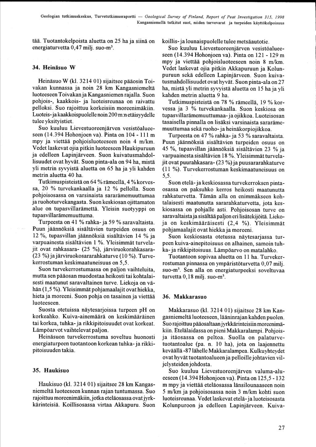 KangasniemellÄ tutkitut suot, niiden turvevarat ja turpeiden käyttökelpoisuus tää Tuotantokelpoista aluetta on 25 ha ja siinä on energiaturvetta 0,47 milj suo-m 3 34 HeinÄsuo W HeinÄsuo W (kl 3214