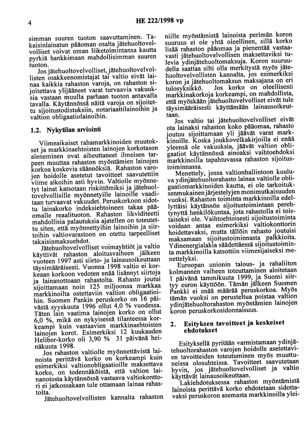 4 HE 222/1998 vp simman suuren tuoton saavuttaminen. Takaisinlainatun pääoman osalta jätehuoltovelvolliset voivat oman liiketoimintansa kautta pyrkiä hankkimaan mahdollisimman suuren tuoton.