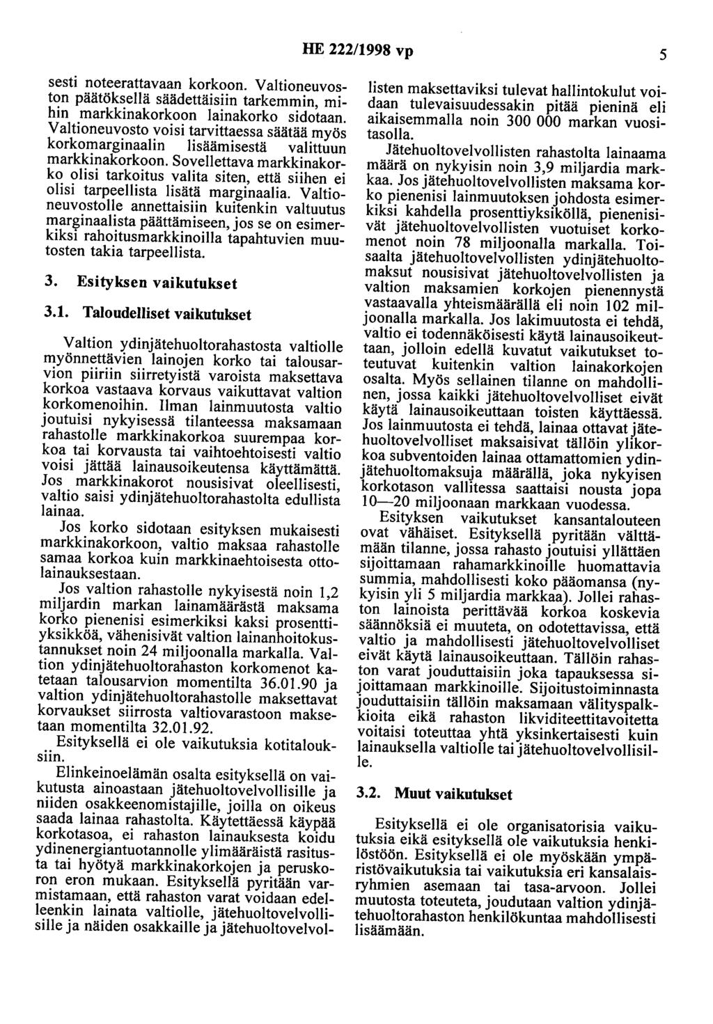 HE 222/1998 vp 5 sesti noteerattavaan korkoon. Valtioneuvoston päätöksellä säädettäisiin tarkemmin, mihin markkinakorkoon lainakorko sidotaan.